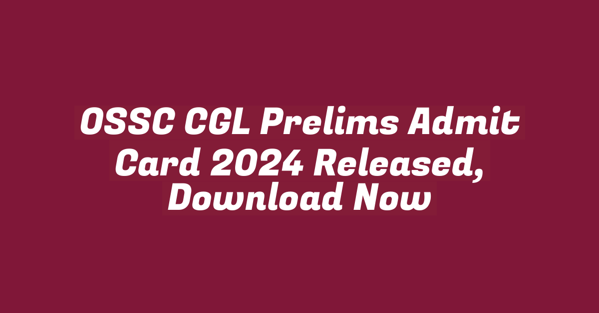 OSSC CGL Prelims Admit Card 2024 Released, Download Now