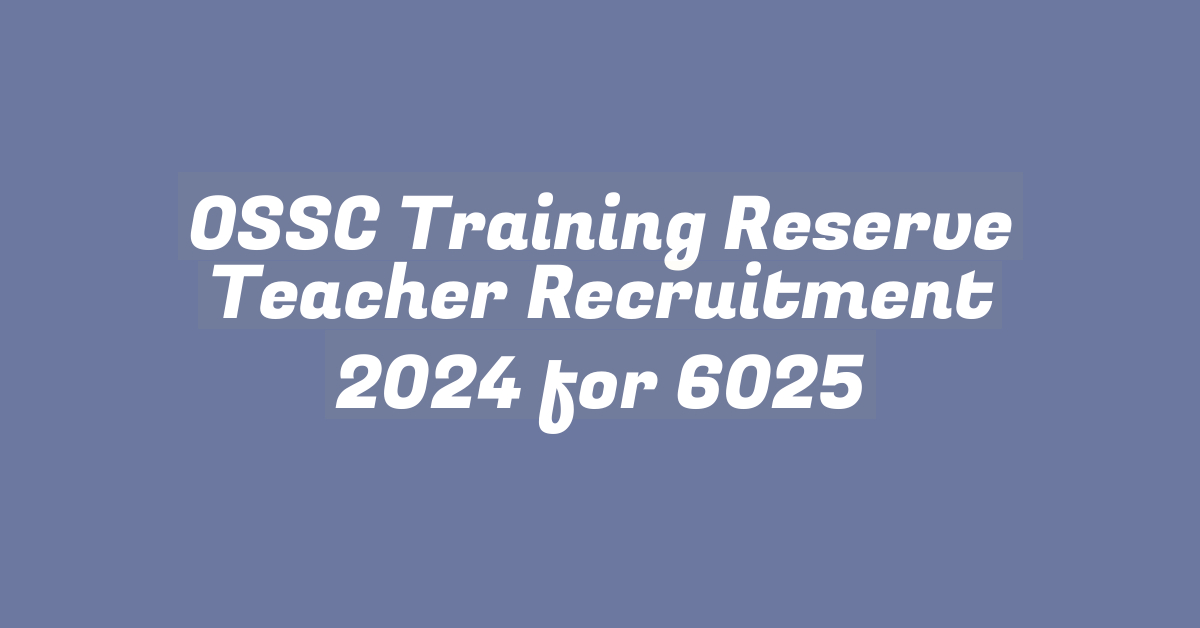 OSSC Training Reserve Teacher Recruitment 2024 for 6025