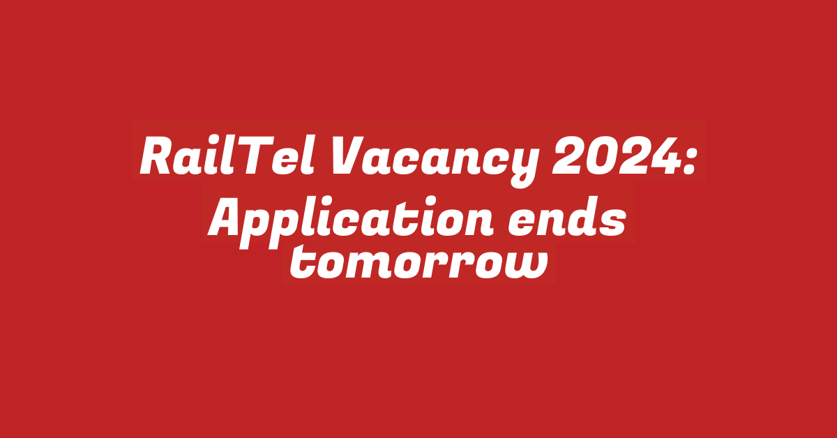 RailTel Vacancy 2024: Application ends tomorrow