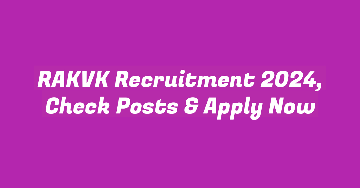 RAKVK Recruitment 2024, Check Posts & Apply Now