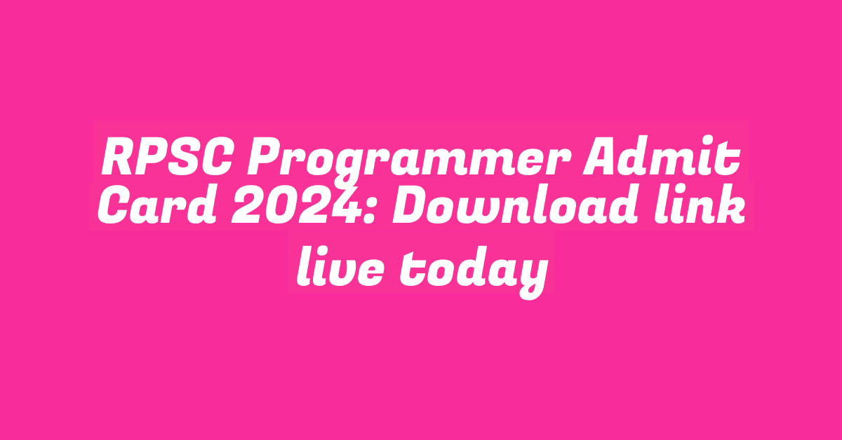 RPSC Programmer Admit Card 2024: Download link live today