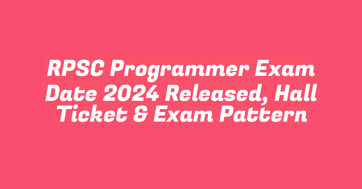 RPSC Programmer Exam Date 2024 Released, Hall Ticket & Exam Pattern