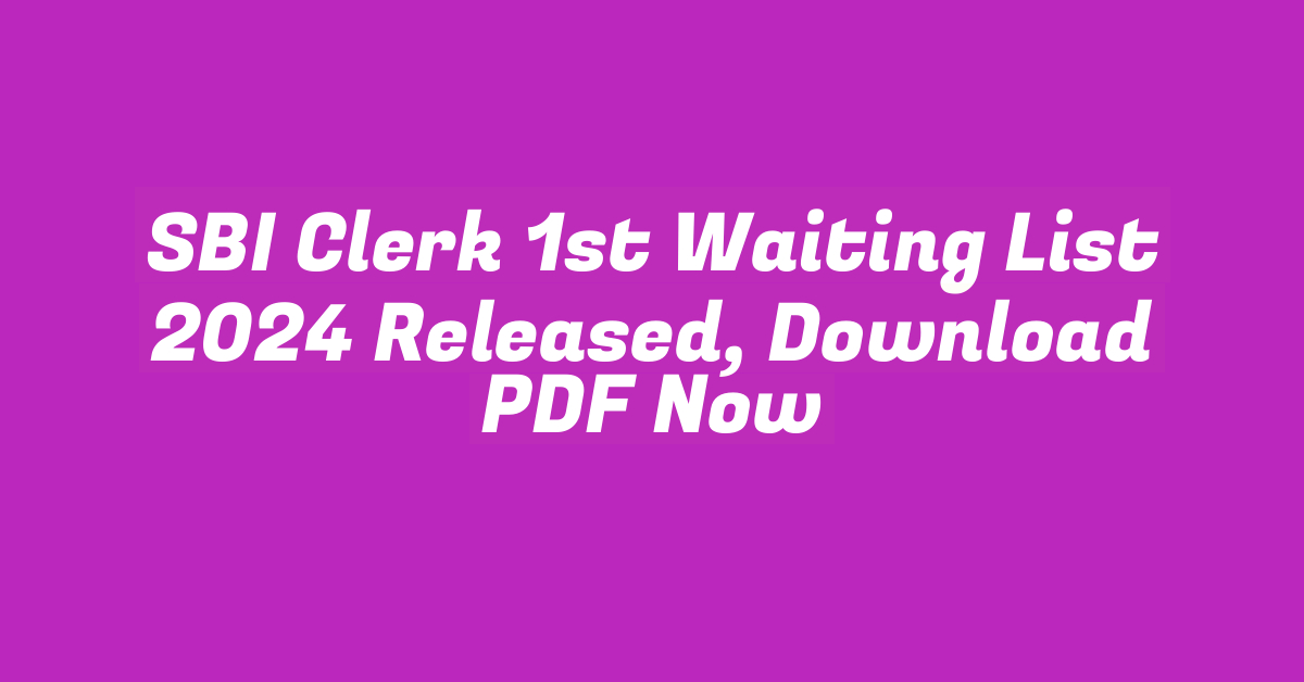 SBI Clerk 1st Waiting List 2024 Released, Download PDF Now