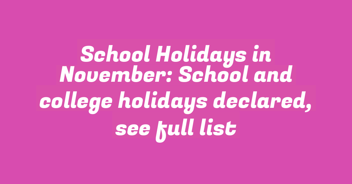 School Holidays in November: School and college holidays declared, see full list