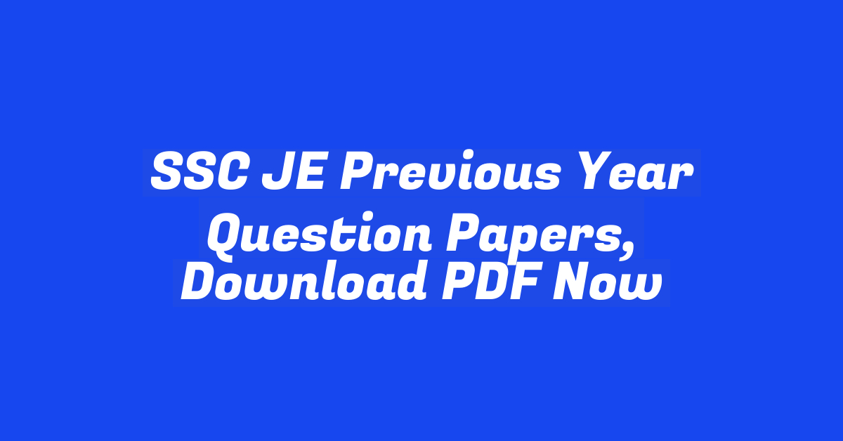 SSC JE Previous Year Question Papers, Download PDF Now