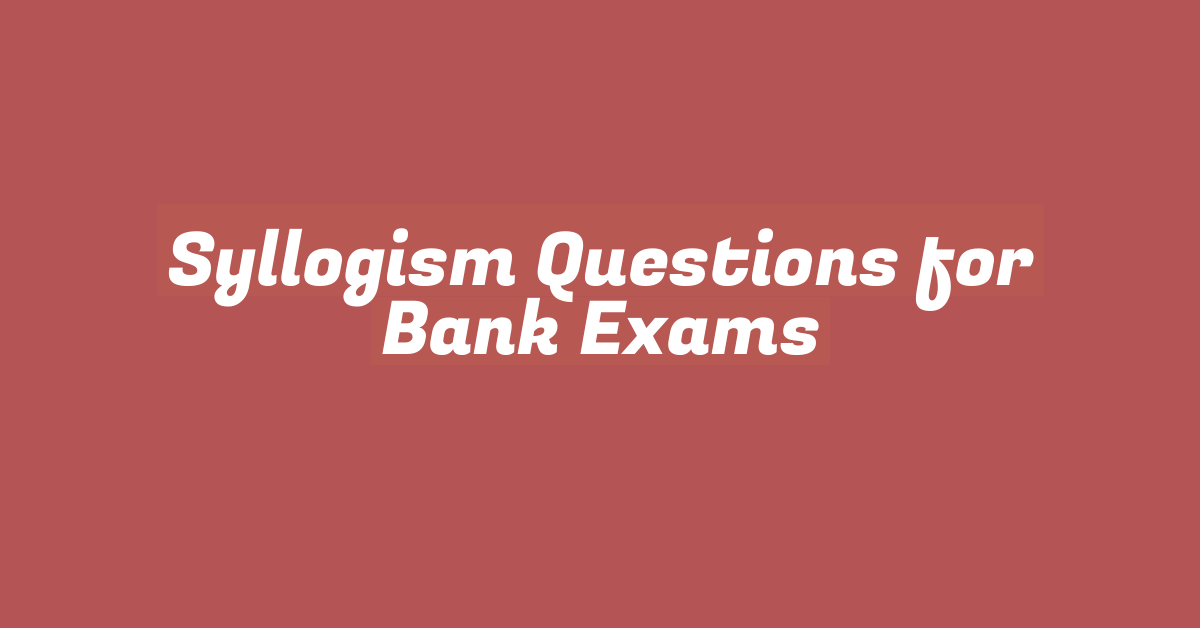 Syllogism Questions for Bank Exams