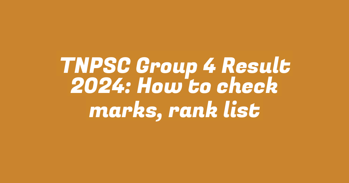 TNPSC Group 4 Result 2024: How to check marks, rank list