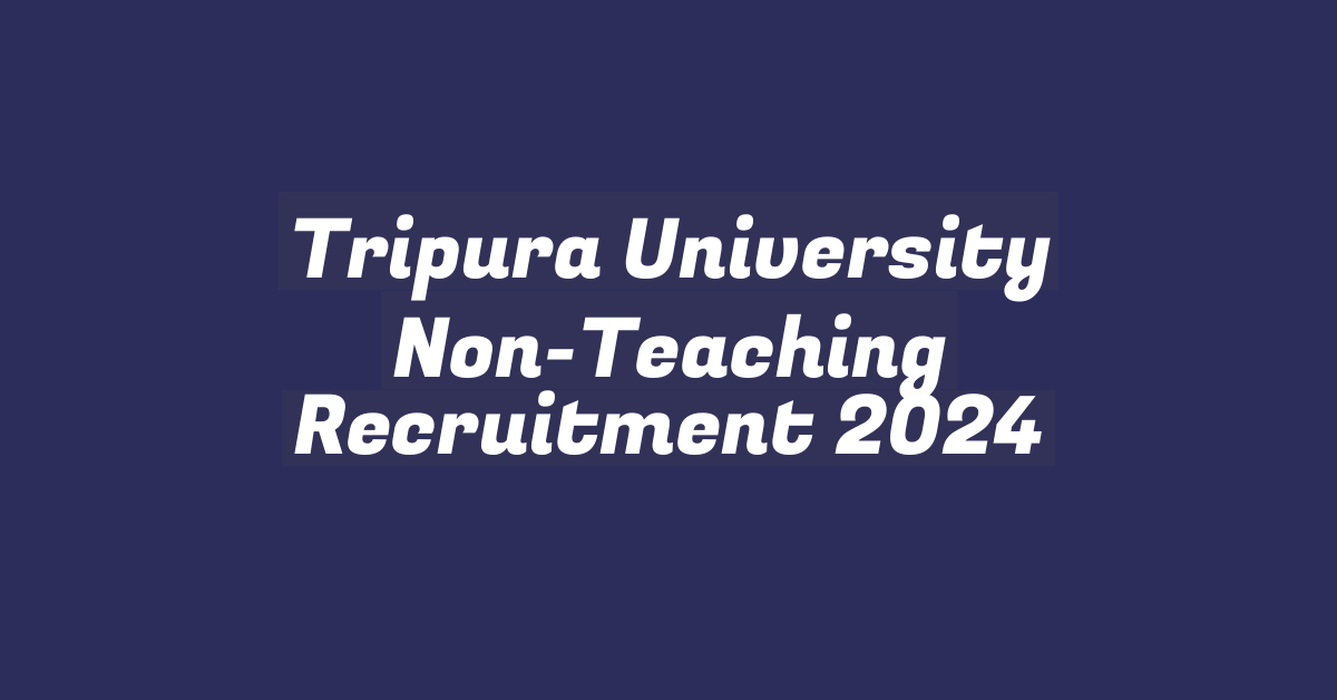 Tripura University Non-Teaching Recruitment 2024