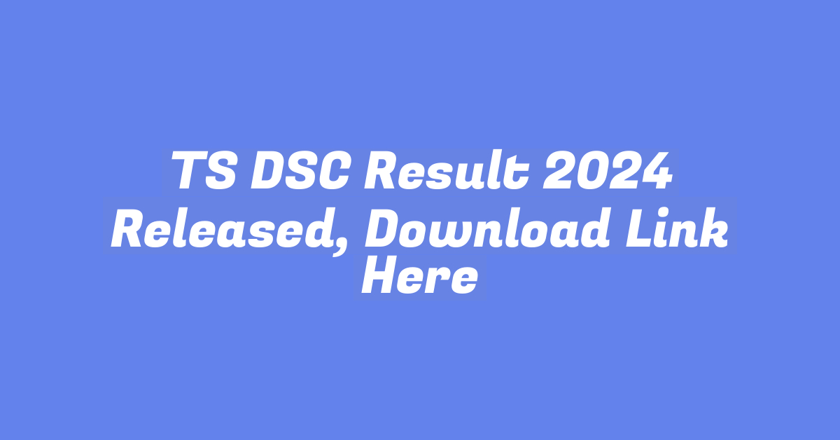 TS DSC Result 2024 Released, Download Link Here