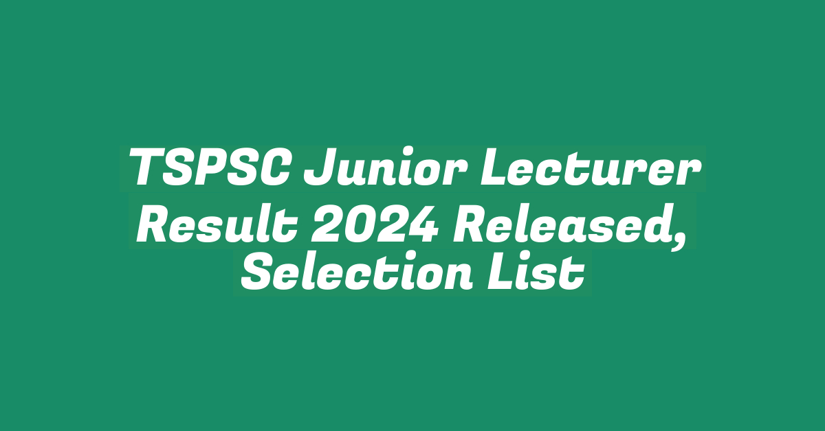 TSPSC Junior Lecturer Result 2024 Released, Selection List