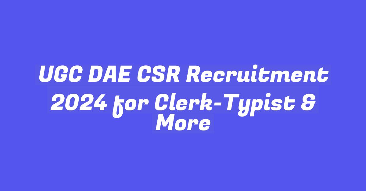 UGC DAE CSR Recruitment 2024 for Clerk-Typist & More