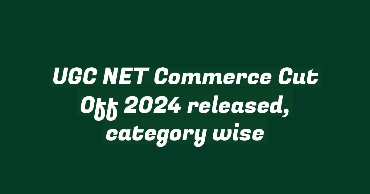 UGC NET Commerce Cut Off 2024 released, category wise