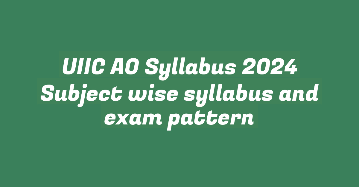 UIIC AO Syllabus 2024 Subject wise syllabus and exam pattern