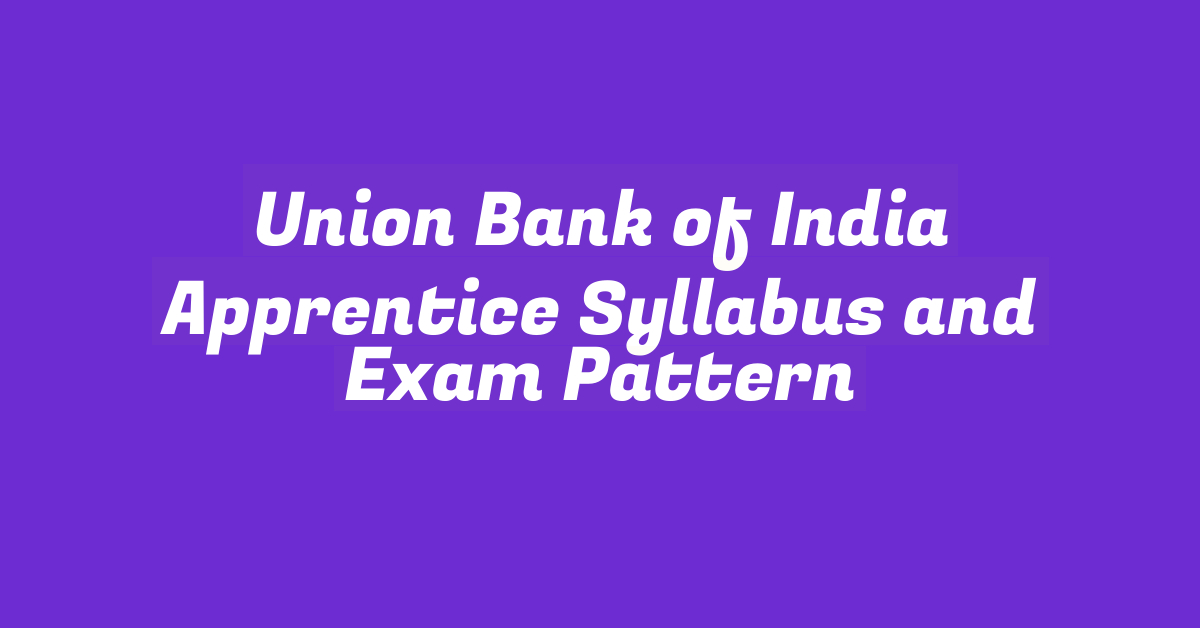 Union Bank of India Apprentice Syllabus and Exam Pattern