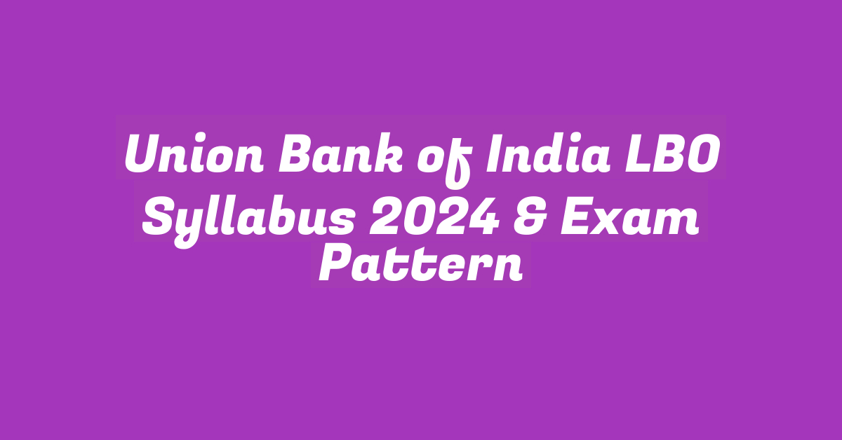 Union Bank of India LBO Syllabus 2024 & Exam Pattern