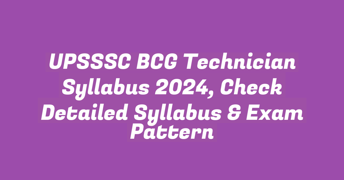 UPSSSC BCG Technician Syllabus 2024, Check Detailed Syllabus & Exam Pattern