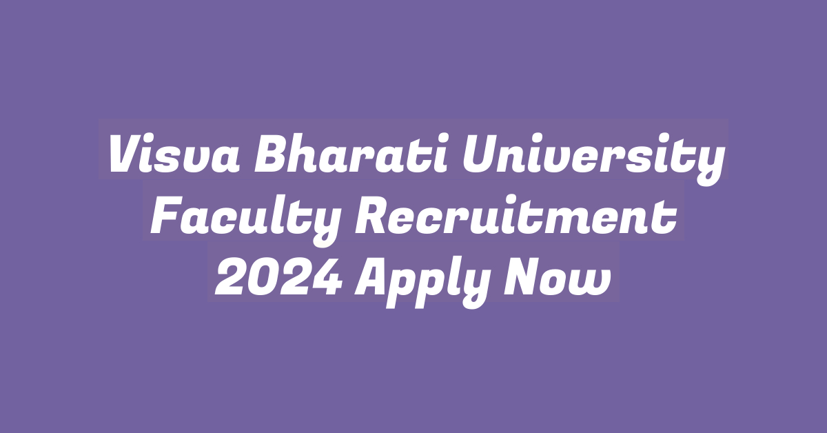 Visva Bharati University Faculty Recruitment 2024 Apply Now