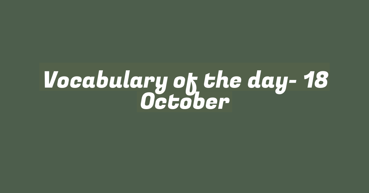 Vocabulary of the day- 18 October