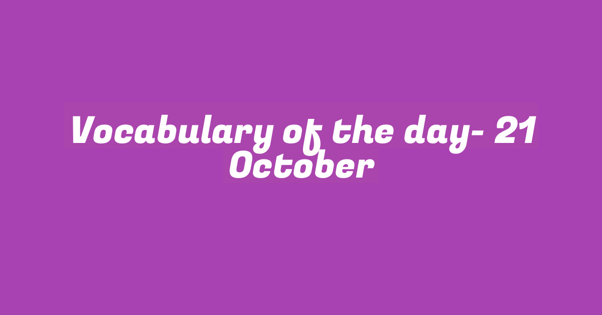 Vocabulary of the day- 21 October