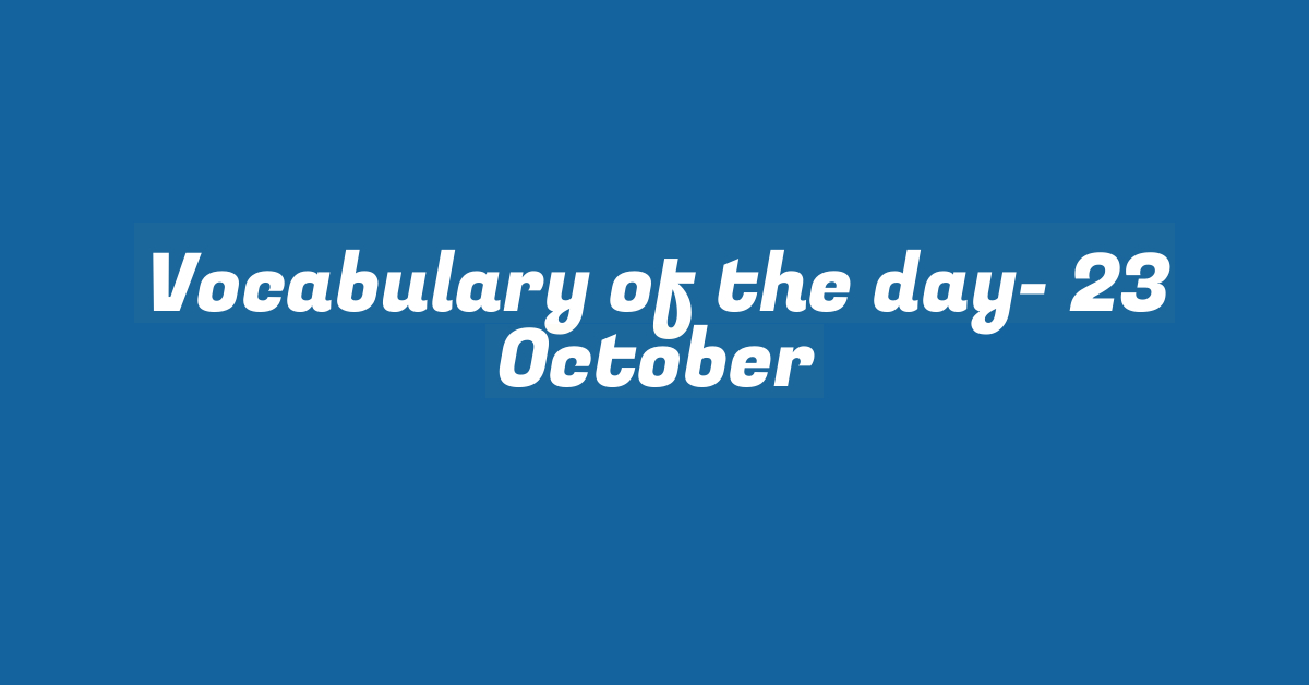 Vocabulary of the day- 23 October