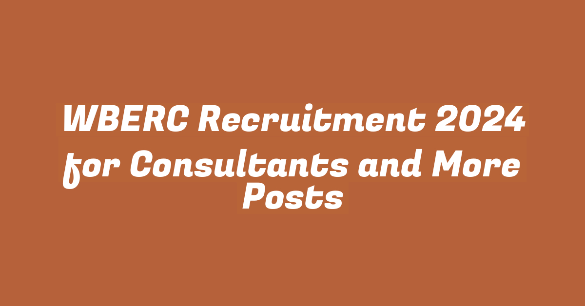 WBERC Recruitment 2024 for Consultants and More Posts