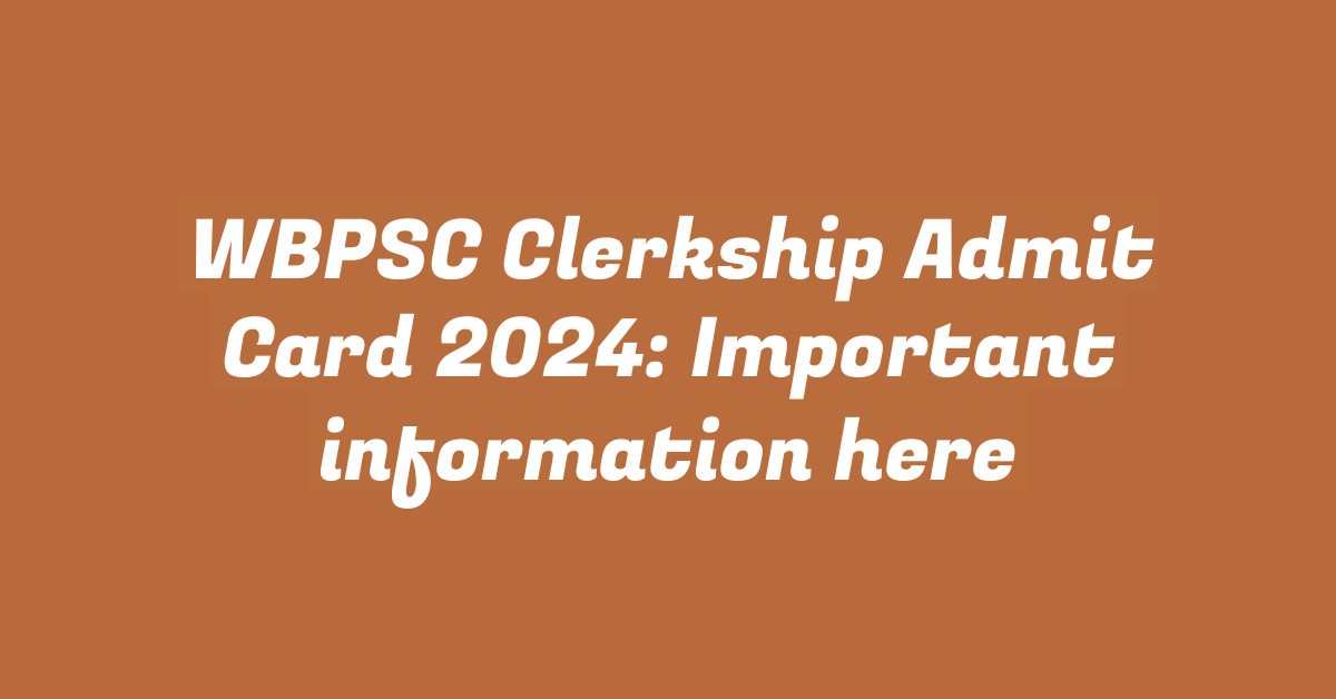 WBPSC Clerkship Admit Card 2024: Important information here