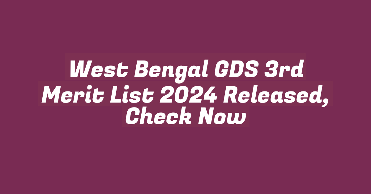 West Bengal GDS 3rd Merit List 2024 Released, Check Now