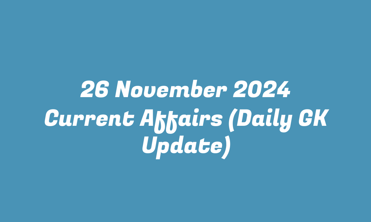 26 November 2024 Current Affairs (Daily GK Update)