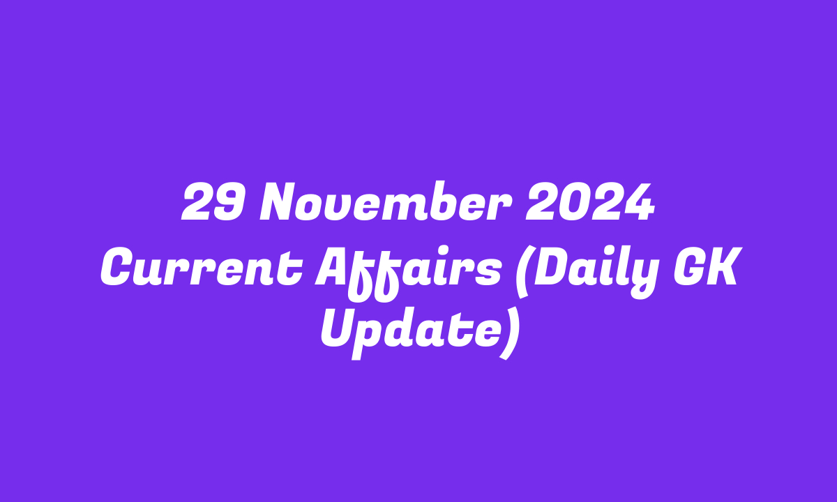 29 November 2024 Current Affairs (Daily GK Update)