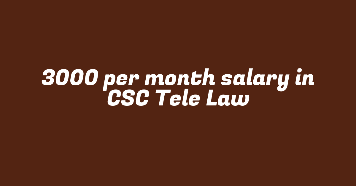 3000 per month salary in CSC Tele Law