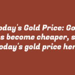 Today’s Gold Price: Gold has become cheaper, see today’s gold price here