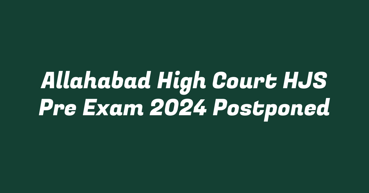 Allahabad High Court HJS Pre Exam 2024 Postponed