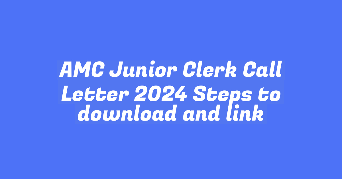 AMC Junior Clerk Call Letter 2024 Steps to download and link