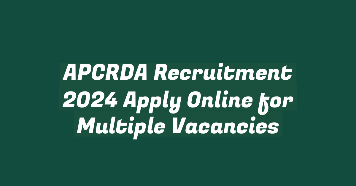 APCRDA Recruitment 2024 Apply Online for Multiple Vacancies