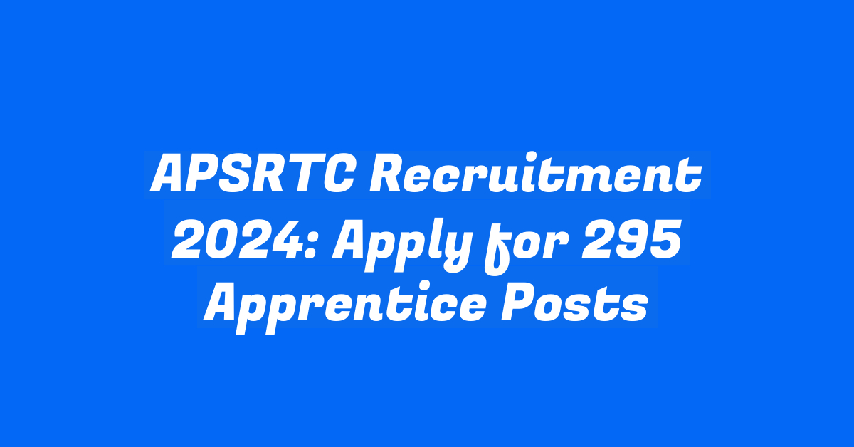 APSRTC Recruitment 2024: Apply for 295 Apprentice Posts