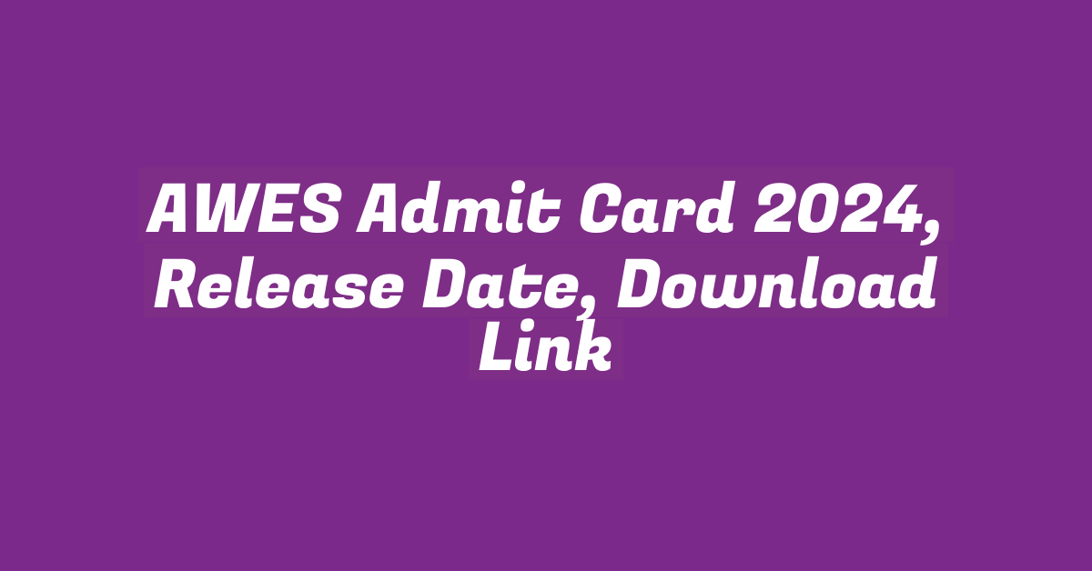 AWES Admit Card 2024, Release Date, Download Link