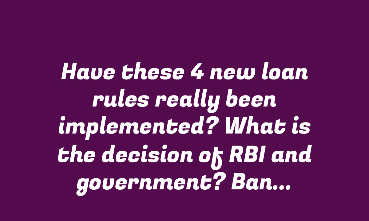 Have these 4 new loan rules really been implemented? What is the decision of RBI and government? Bank Loan New Update – StudyToper