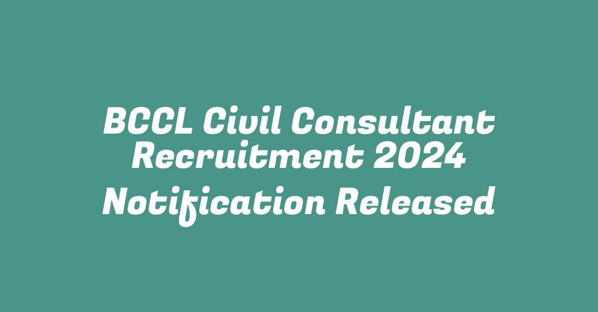 BCCL Civil Consultant Recruitment 2024 Notification Released