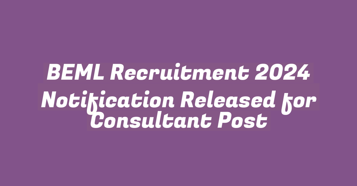 BEML Recruitment 2024 Notification Released for Consultant Post