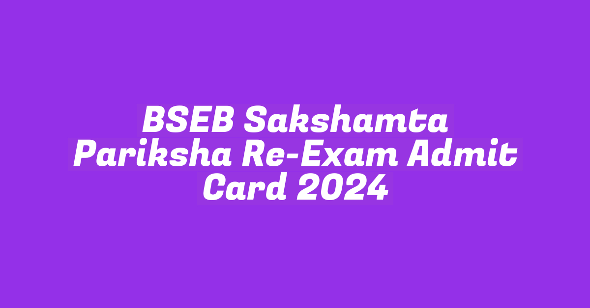 BSEB Sakshamta Pariksha Re-Exam Admit Card 2024