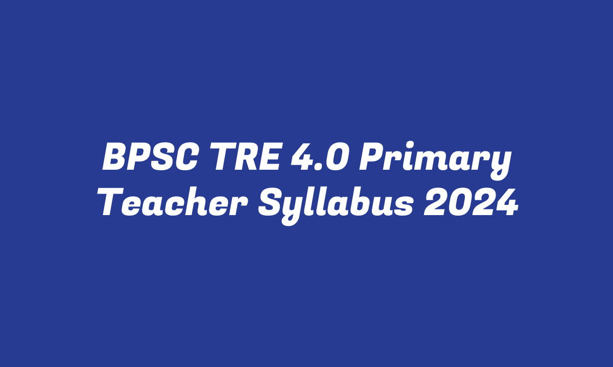 BPSC TRE 4.0 Primary Teacher Syllabus 2024