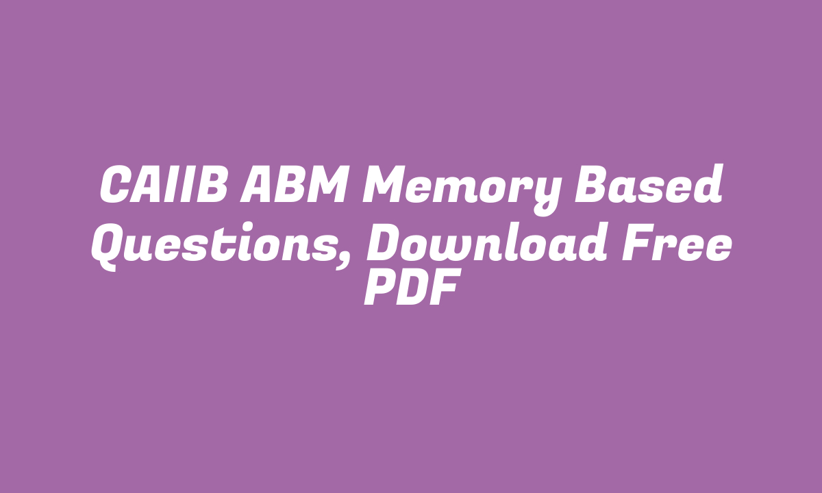 CAIIB ABM Memory Based Questions, Download Free PDF