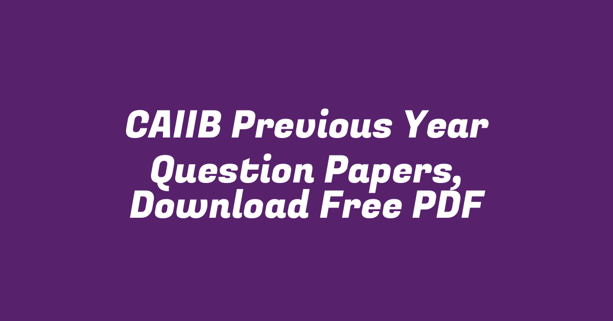 CAIIB Previous Year Question Papers, Download Free PDF