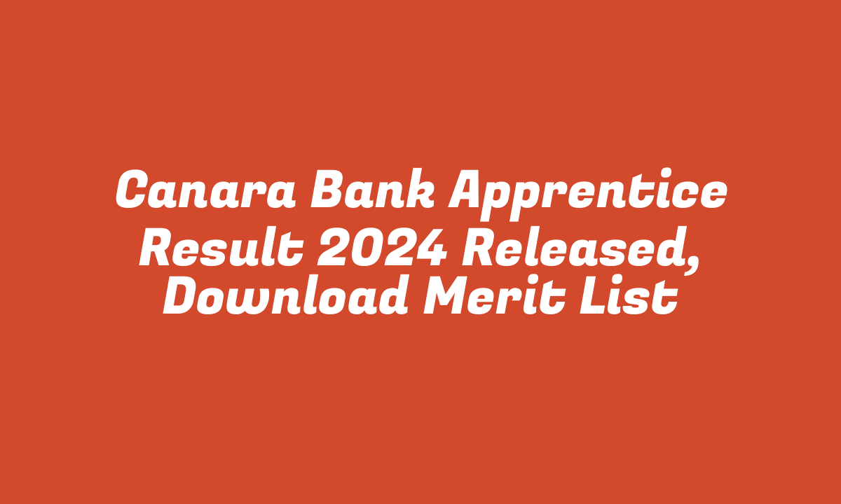 Canara Bank Apprentice Result 2024 Released, Download Merit List