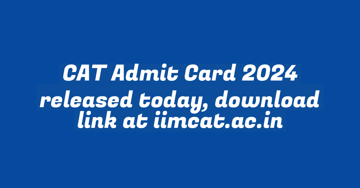 CAT Admit Card 2024 released today, download link at iimcat.ac.in