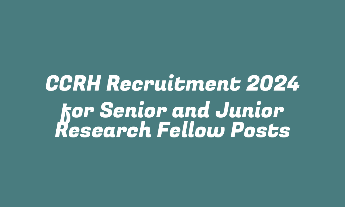 CCRH Recruitment 2024 for Senior and Junior Research Fellow Posts