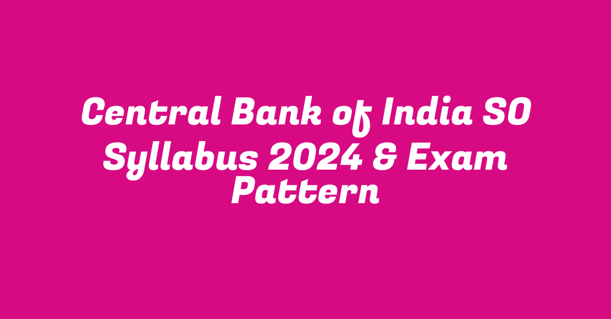 Central Bank of India SO Syllabus 2024 & Exam Pattern