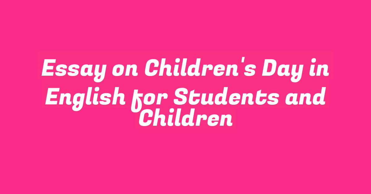 Essay on Children’s Day in English for Students and Children