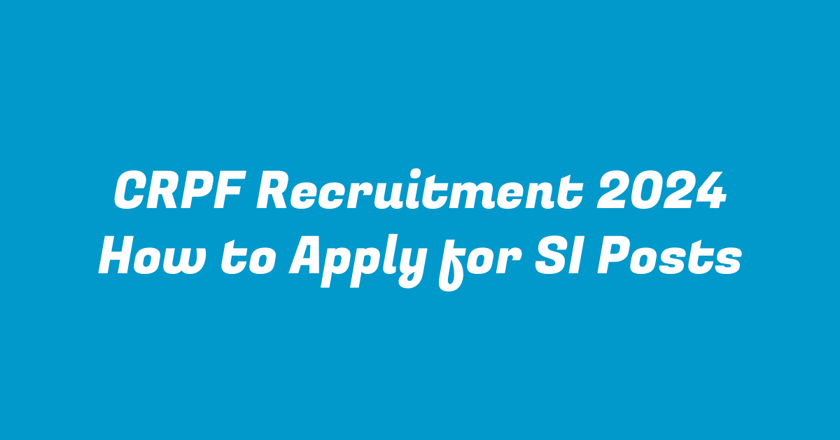 CRPF Recruitment 2024 How to Apply for SI Posts