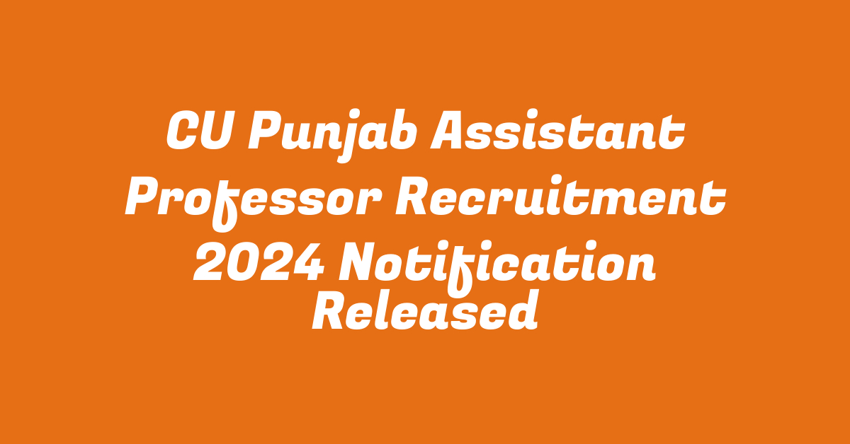 CU Punjab Assistant Professor Recruitment 2024 Notification Released